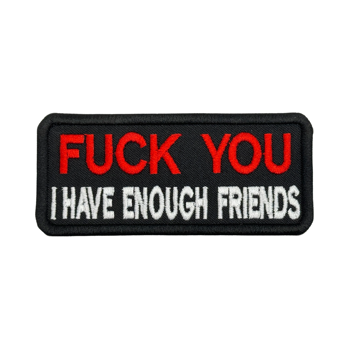 FUCK YOU I HAVE ENOUGH FRIENDS PATCH