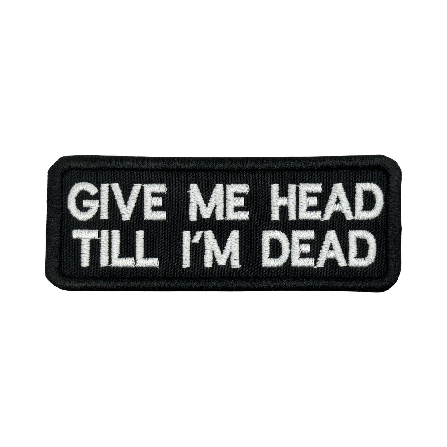 GIVE ME HEAD TILL I'M DEAD PATCH