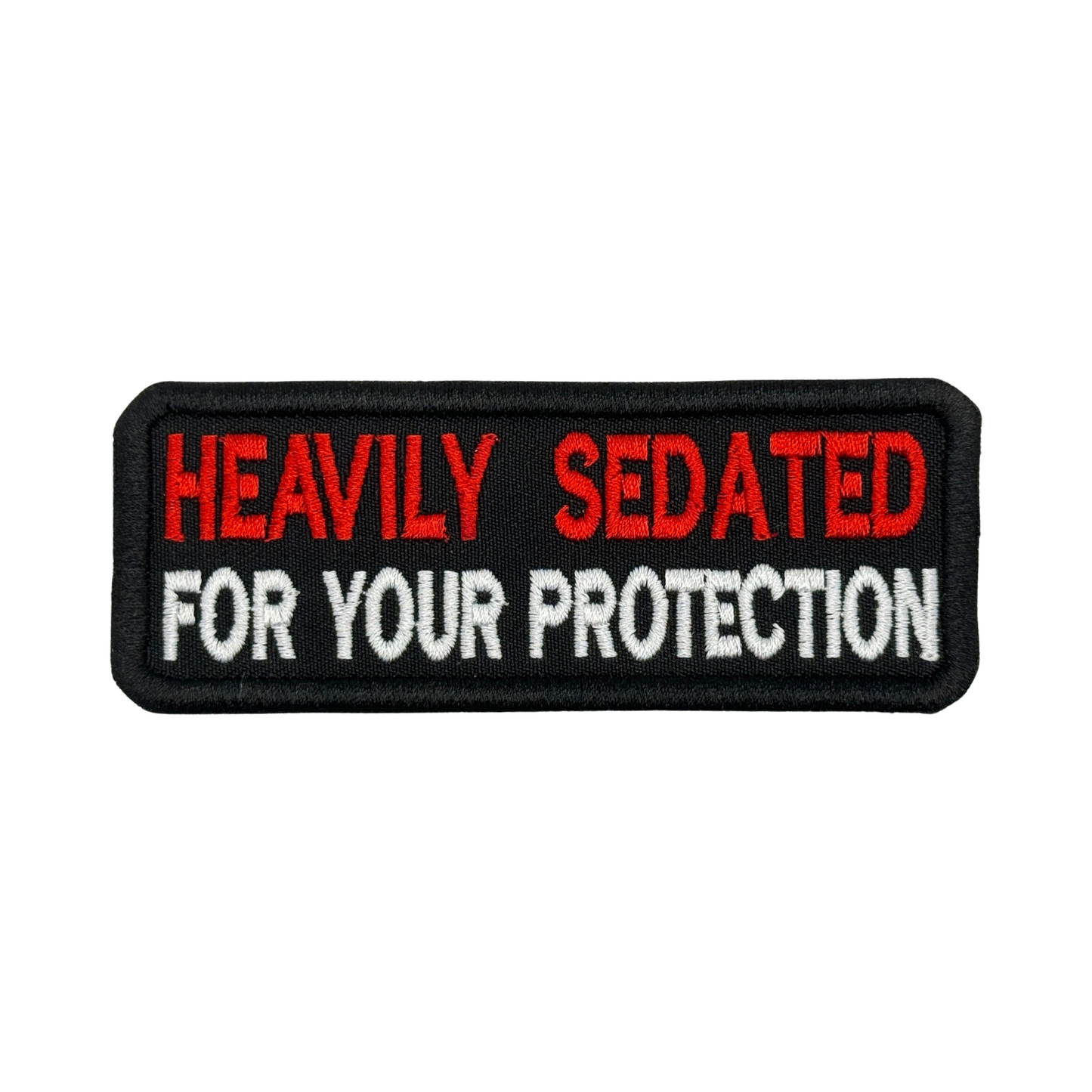 HEAVILY SEDATED FOR YOUR PROTECTION PATCH